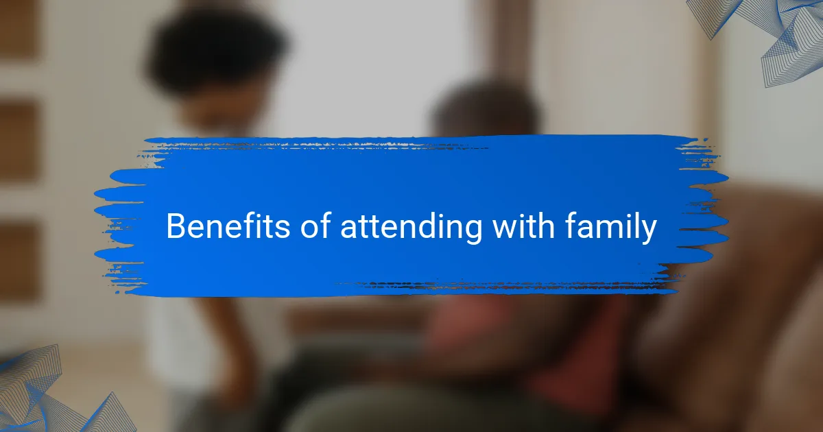 Benefits of attending with family