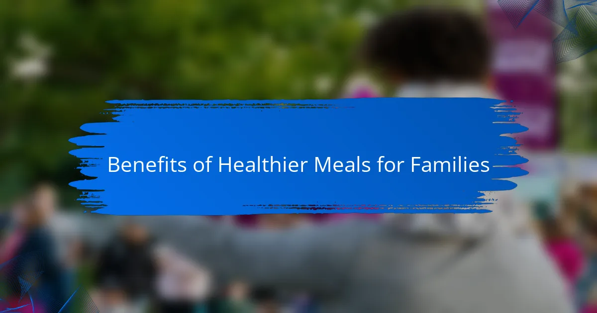 Benefits of Healthier Meals for Families