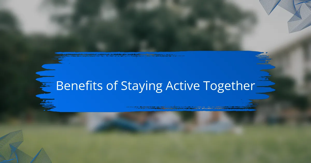 Benefits of Staying Active Together