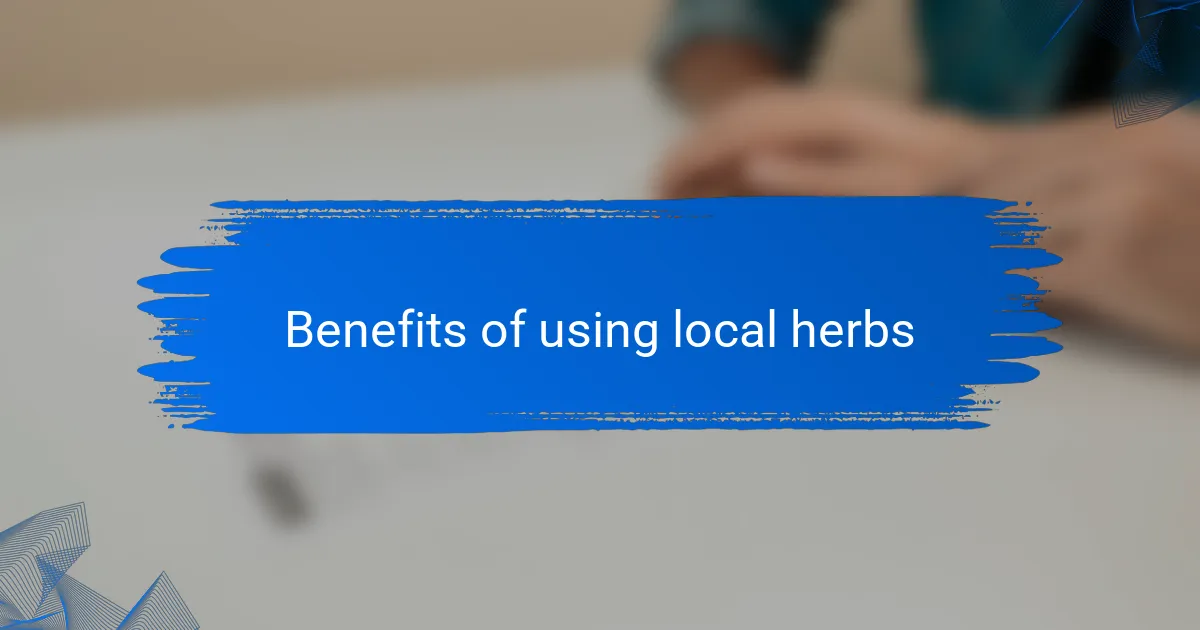 Benefits of using local herbs
