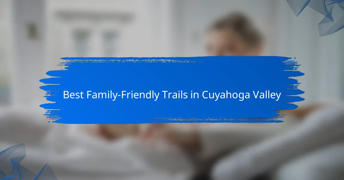Best Family-Friendly Trails in Cuyahoga Valley
