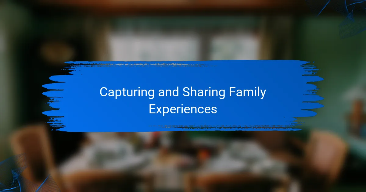 Capturing and Sharing Family Experiences
