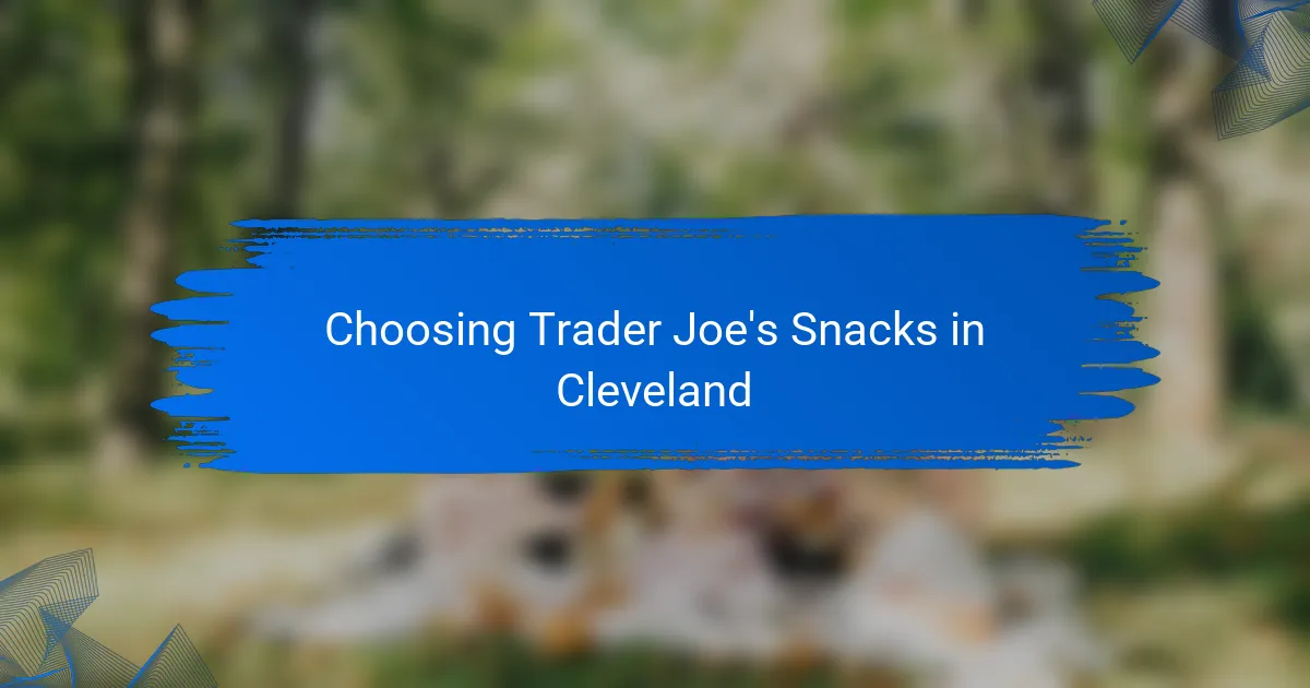 Choosing Trader Joe's Snacks in Cleveland