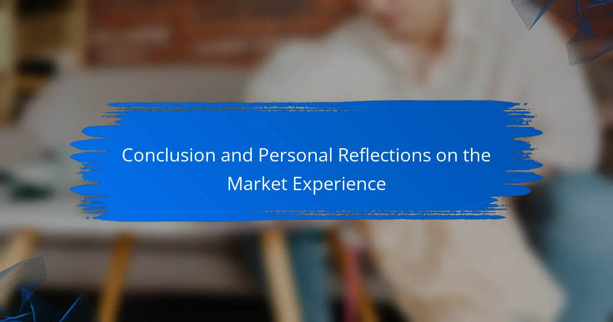 Conclusion and Personal Reflections on the Market Experience