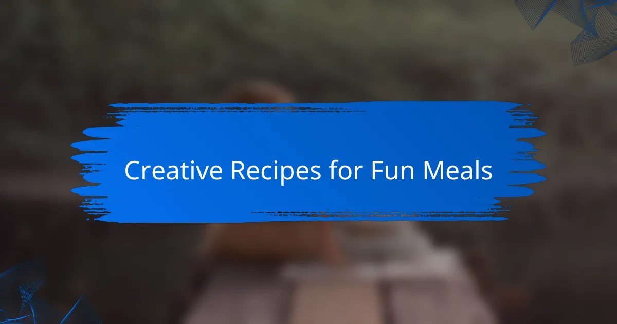 Creative Recipes for Fun Meals