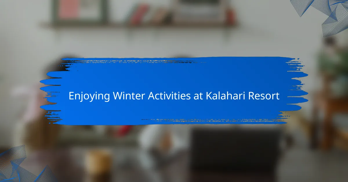 Enjoying Winter Activities at Kalahari Resort