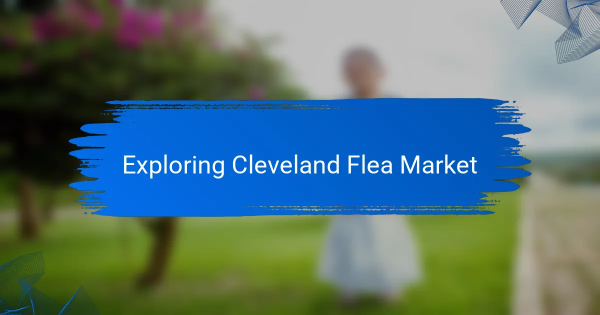 Exploring Cleveland Flea Market