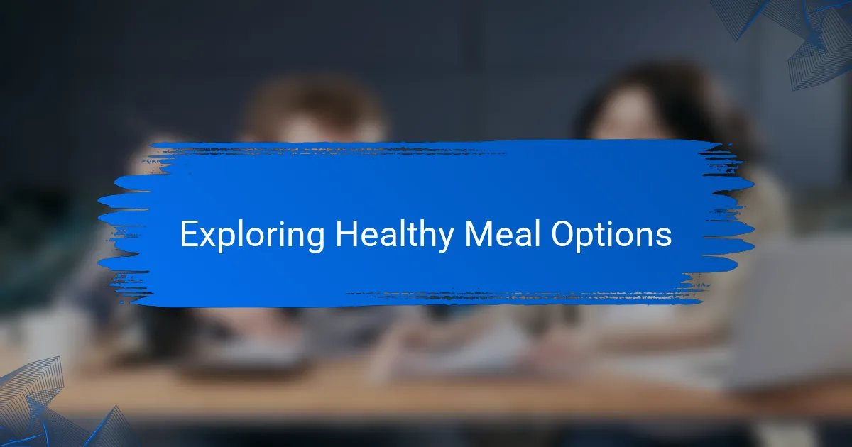 Exploring Healthy Meal Options