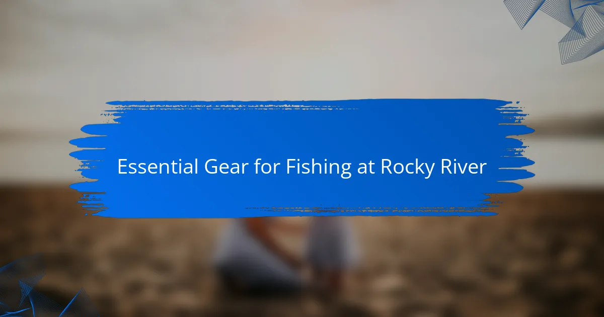 Essential Gear for Fishing at Rocky River