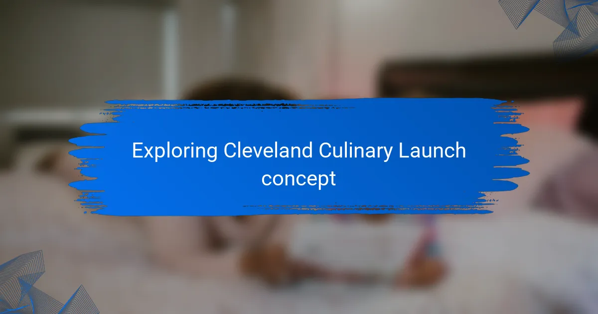 Exploring Cleveland Culinary Launch concept
