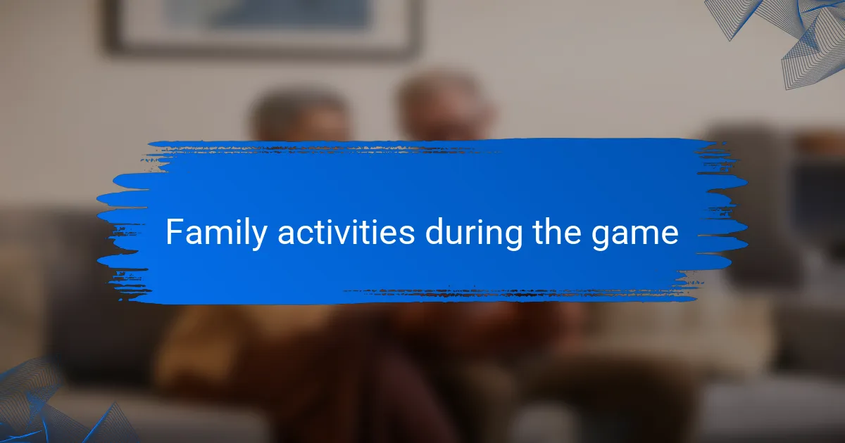 Family activities during the game