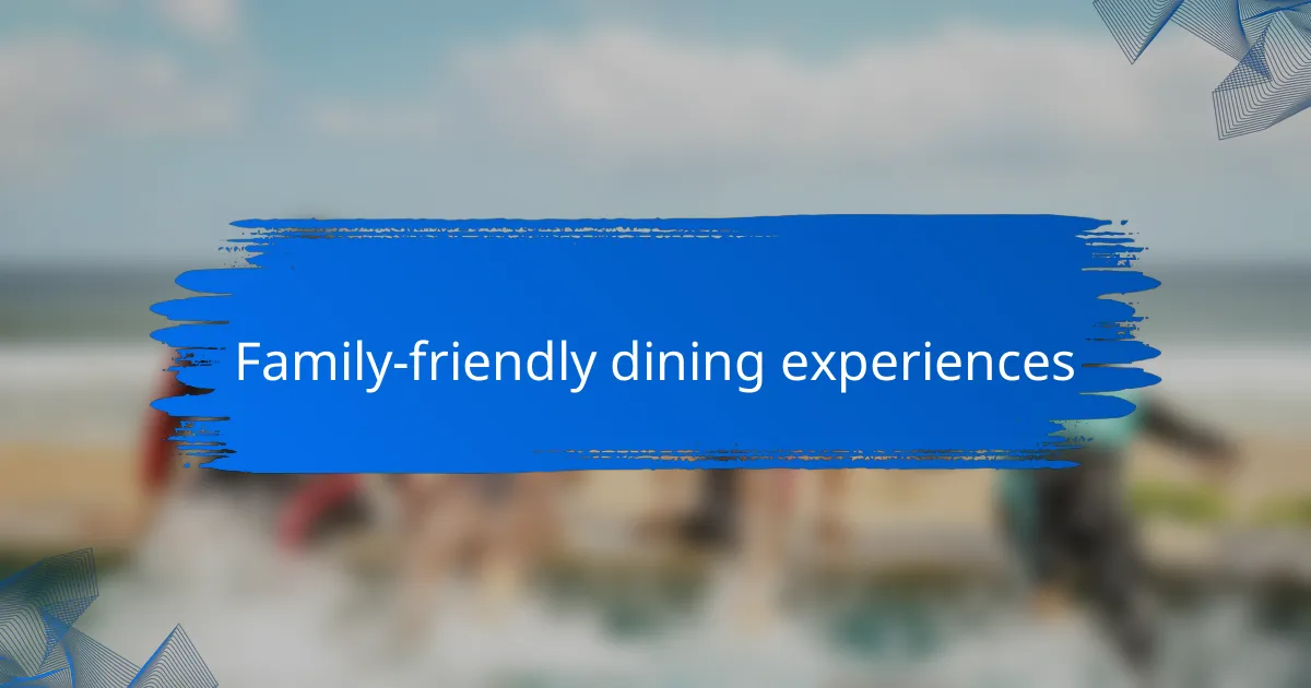 Family-friendly dining experiences