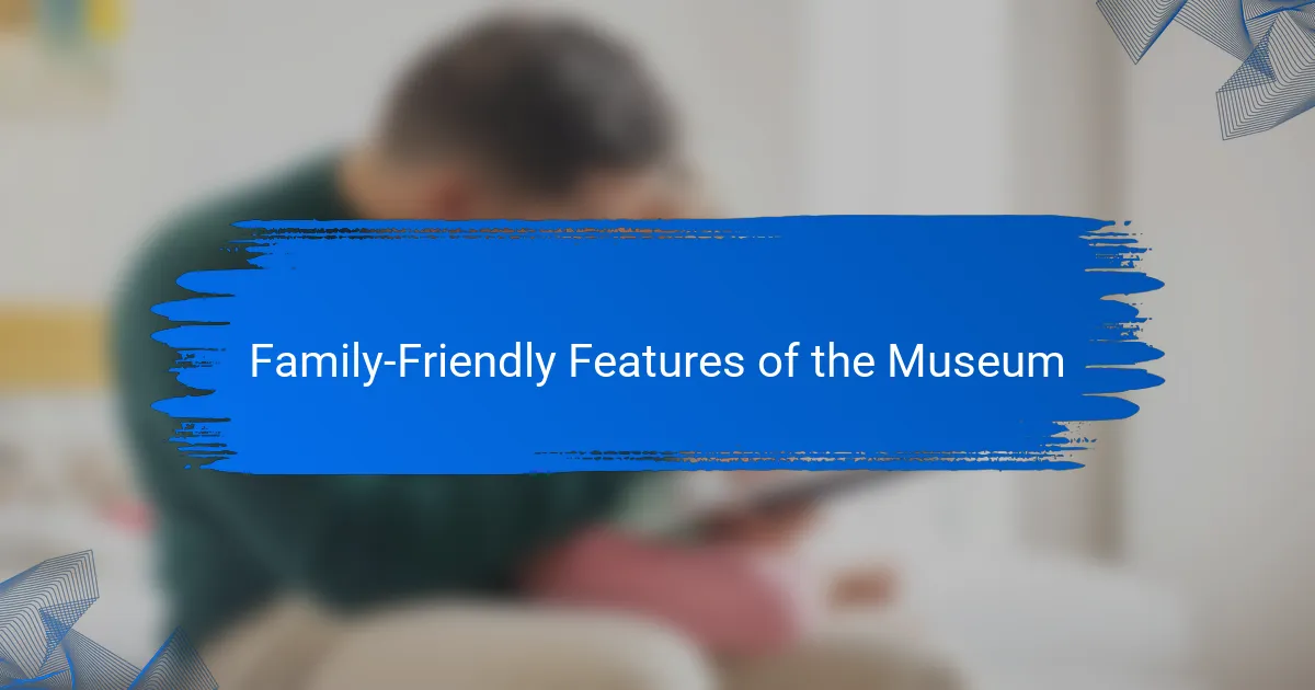 Family-Friendly Features of the Museum