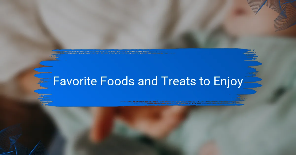 Favorite Foods and Treats to Enjoy