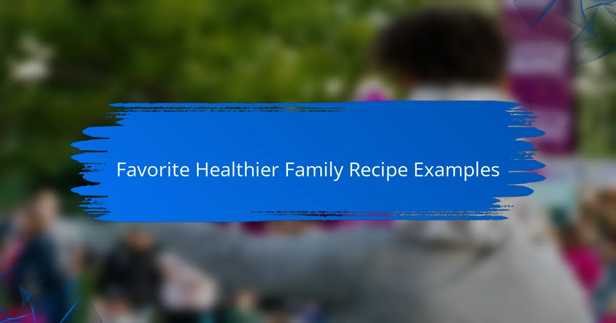 Favorite Healthier Family Recipe Examples
