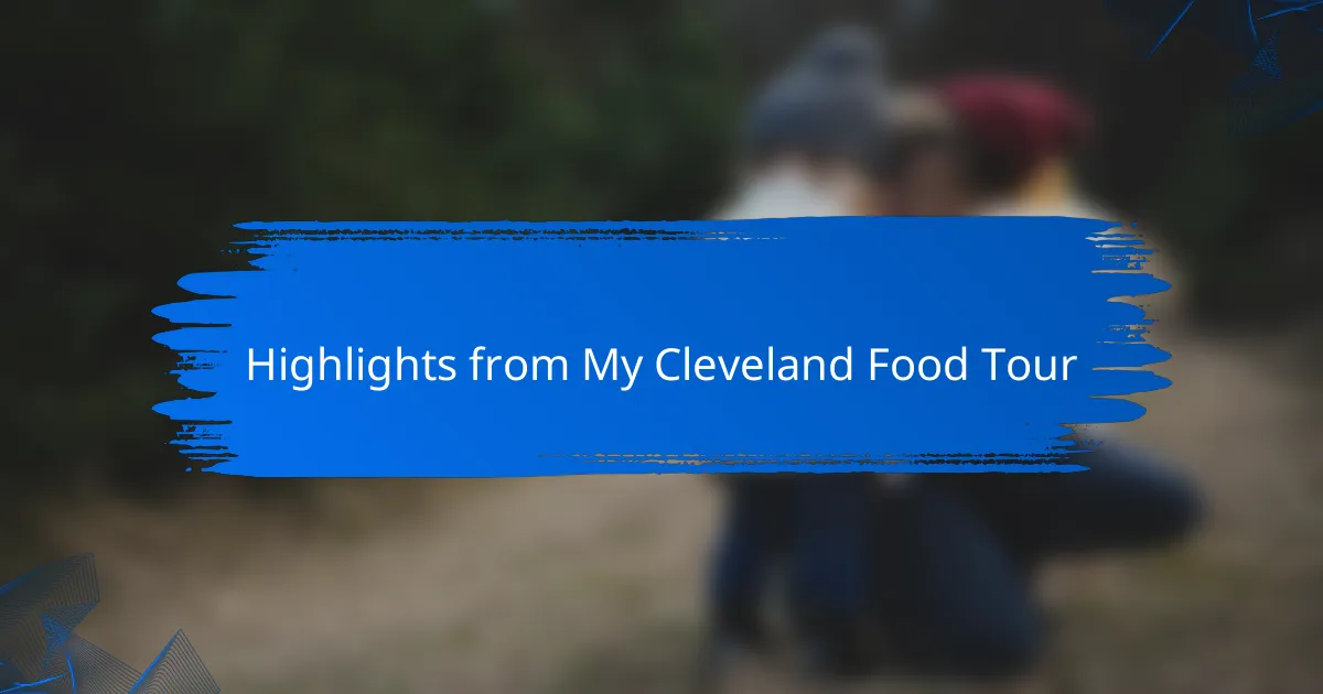 Highlights from My Cleveland Food Tour