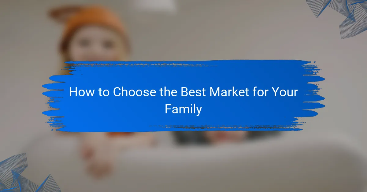 How to Choose the Best Market for Your Family