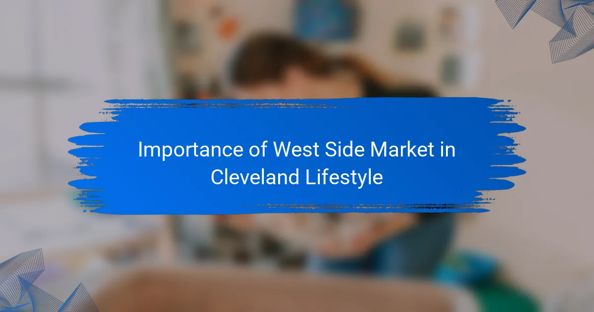 Importance of West Side Market in Cleveland Lifestyle