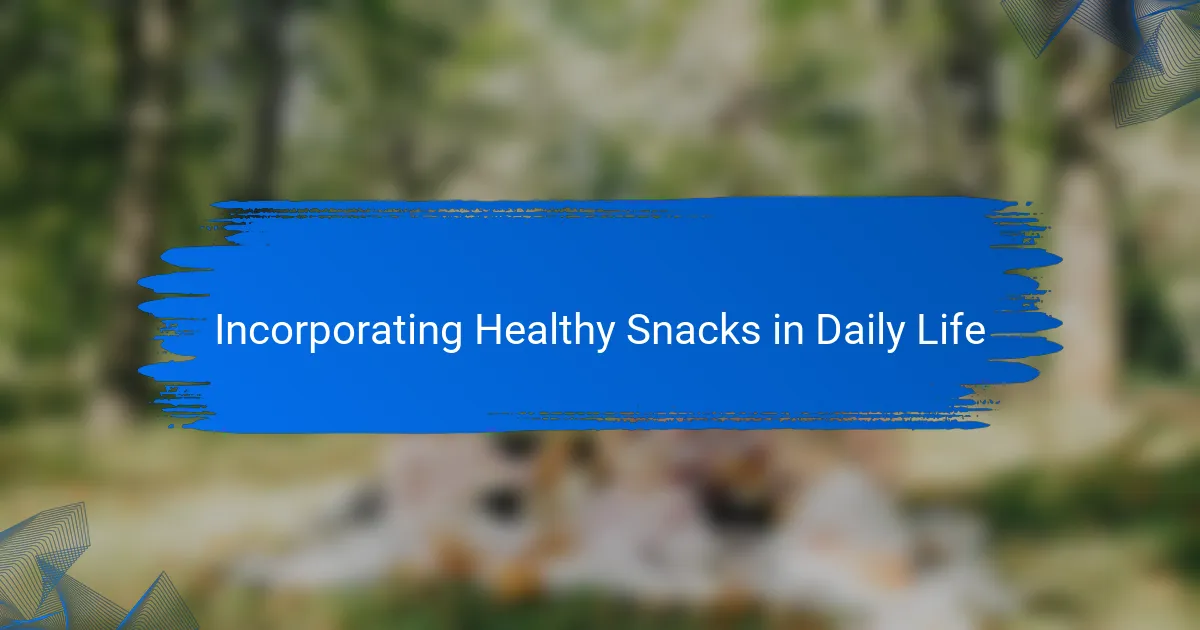 Incorporating Healthy Snacks in Daily Life