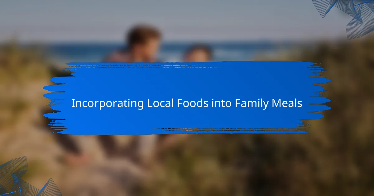 Incorporating Local Foods into Family Meals