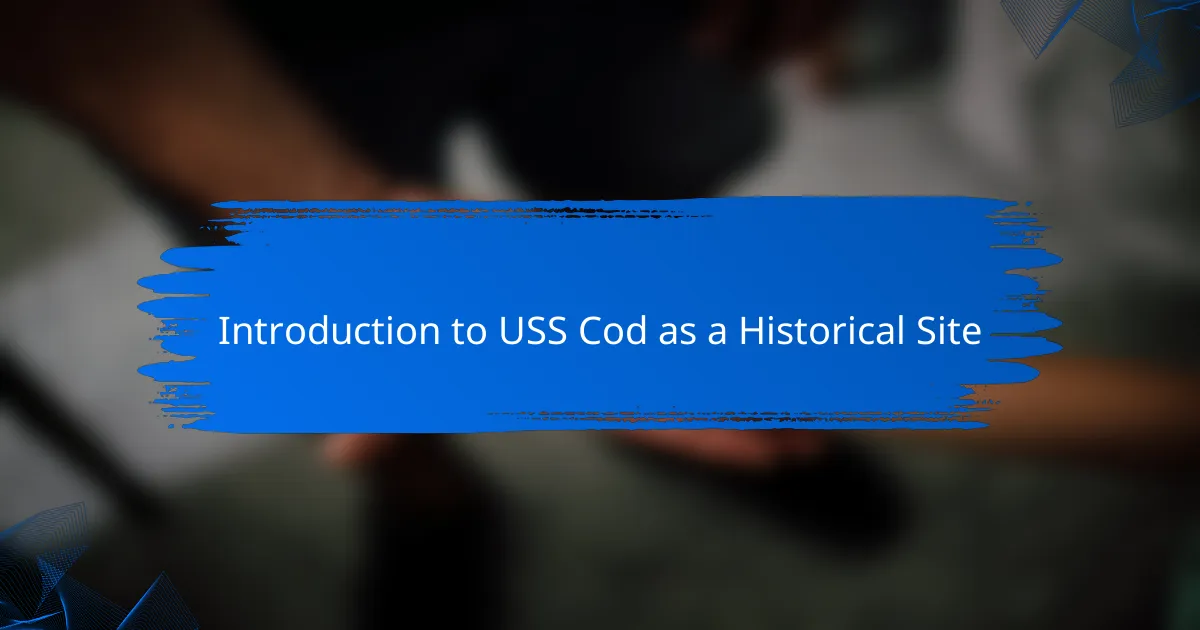 Introduction to USS Cod as a Historical Site
