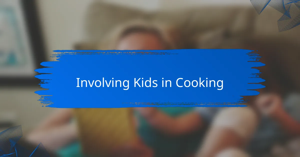 Involving Kids in Cooking