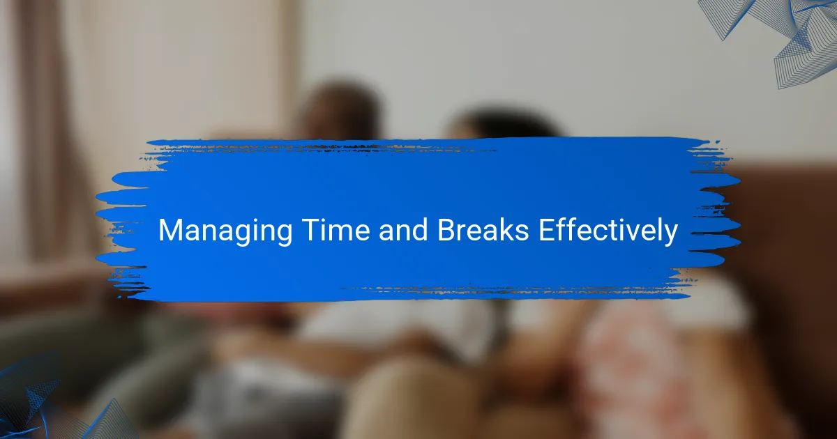Managing Time and Breaks Effectively