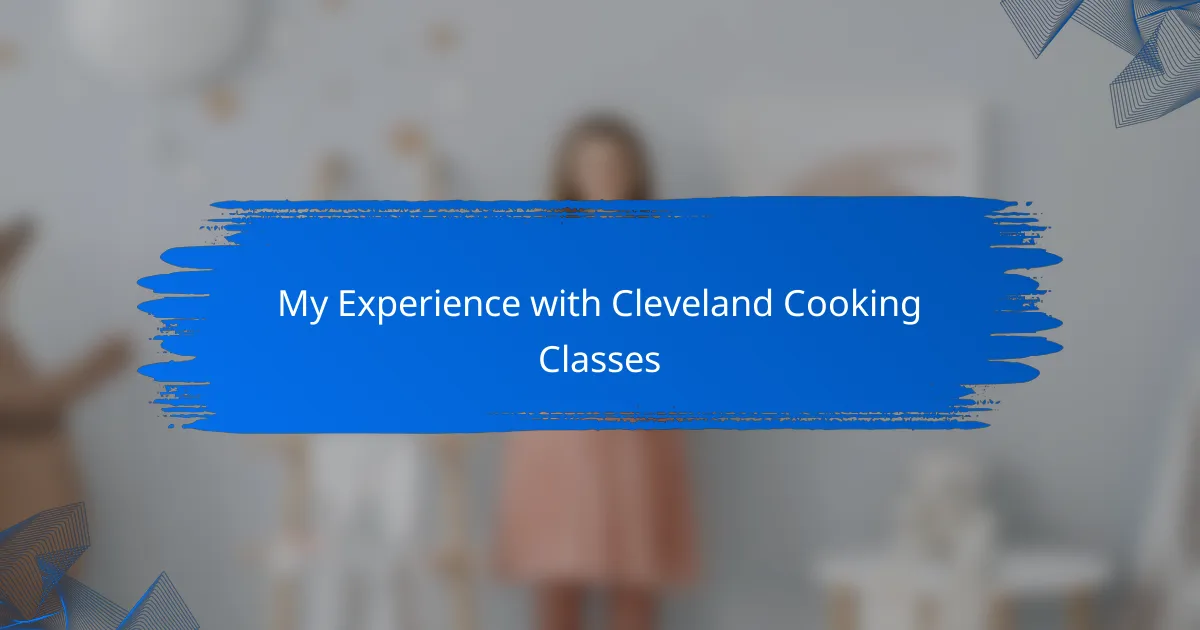 My Experience with Cleveland Cooking Classes
