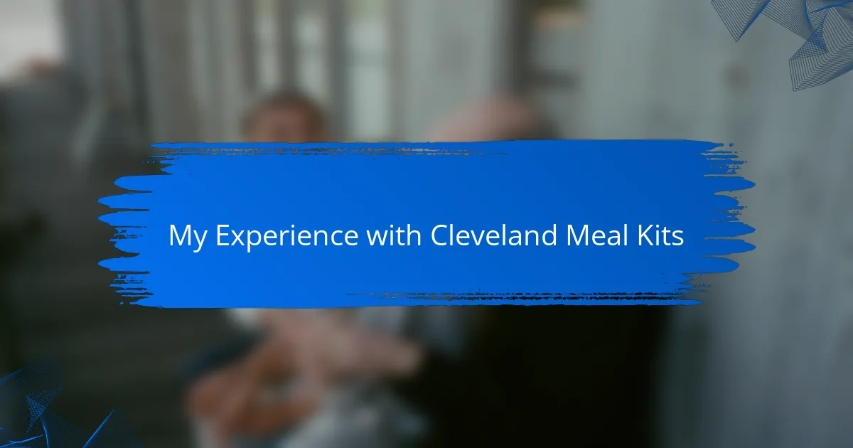 My Experience with Cleveland Meal Kits