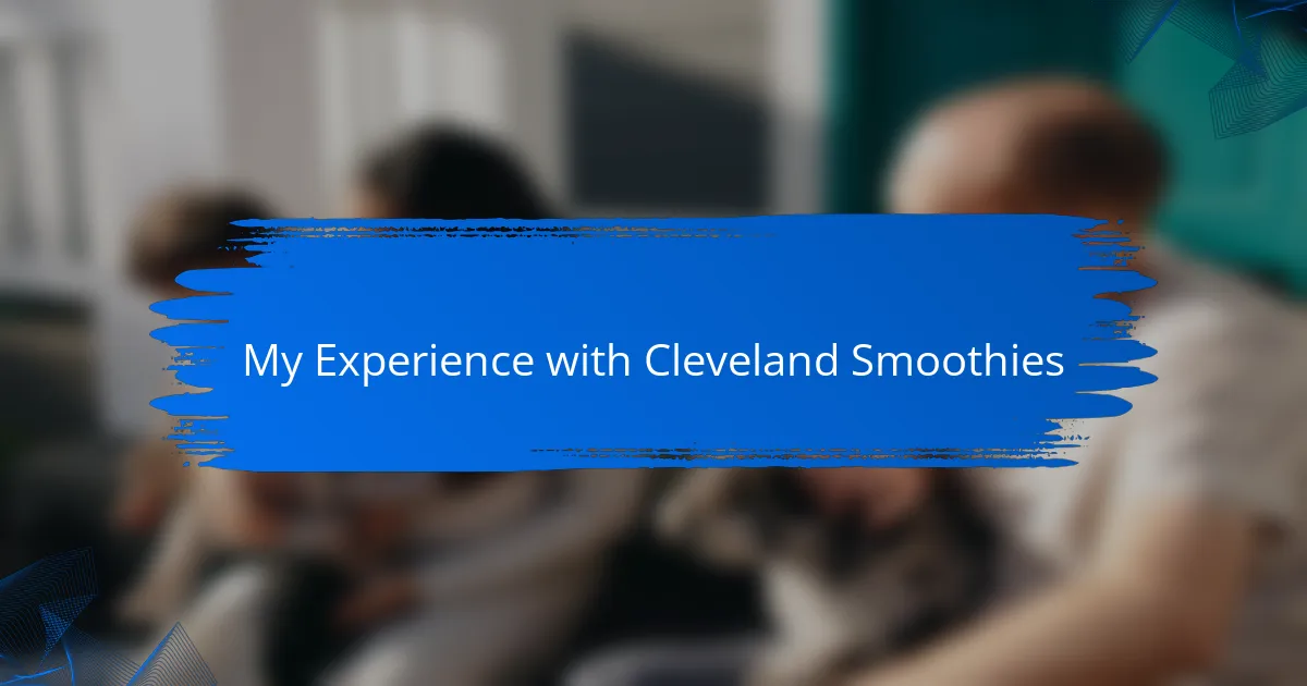 My Experience with Cleveland Smoothies