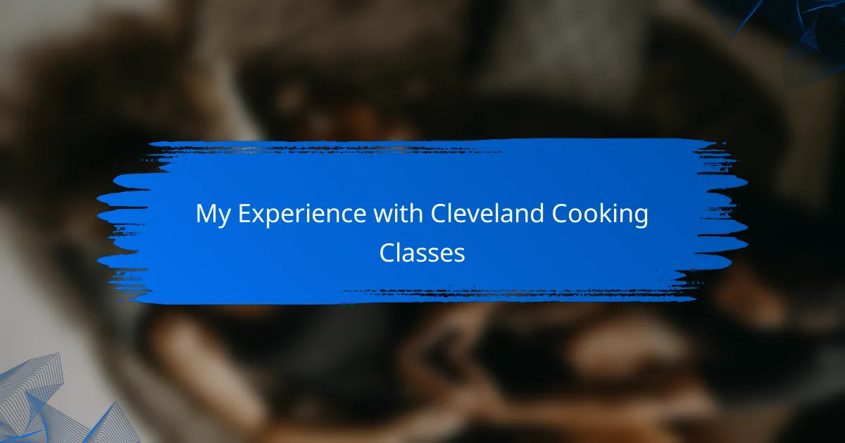 My Experience with Cleveland Cooking Classes