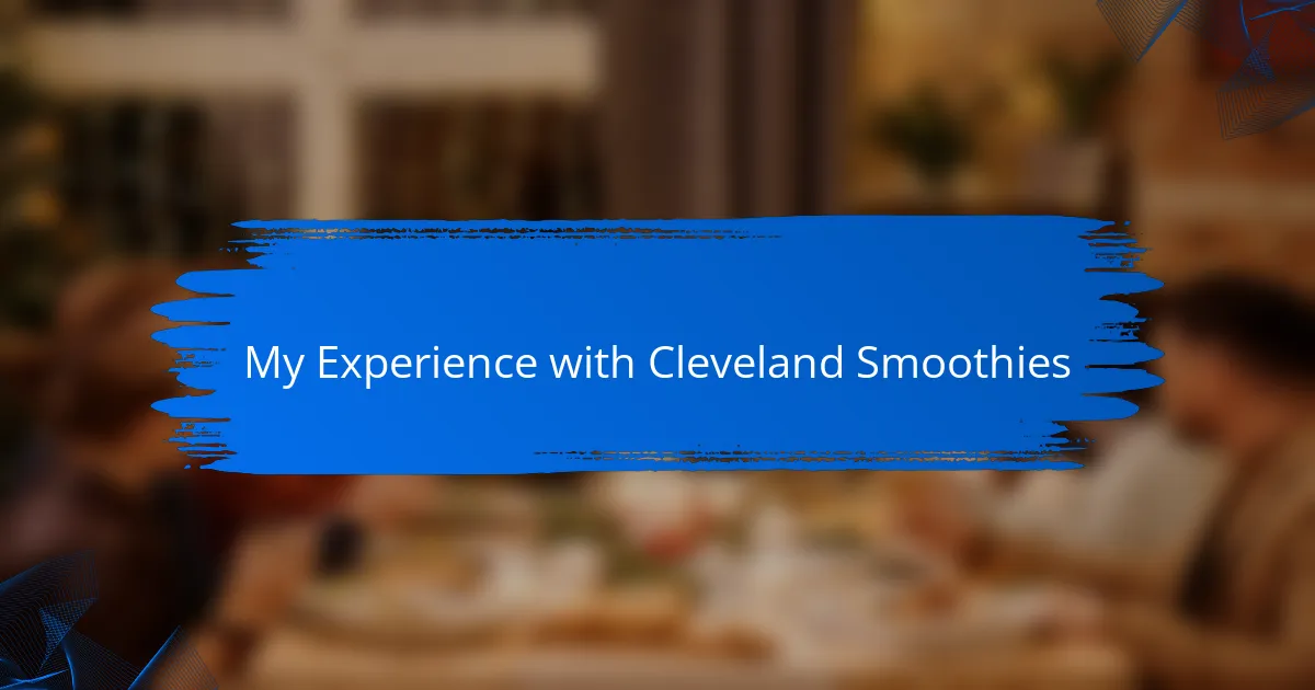 My Experience with Cleveland Smoothies
