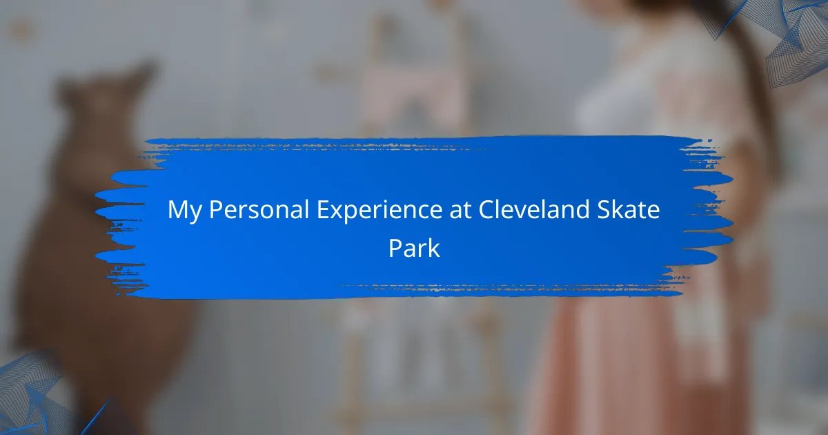 My Personal Experience at Cleveland Skate Park