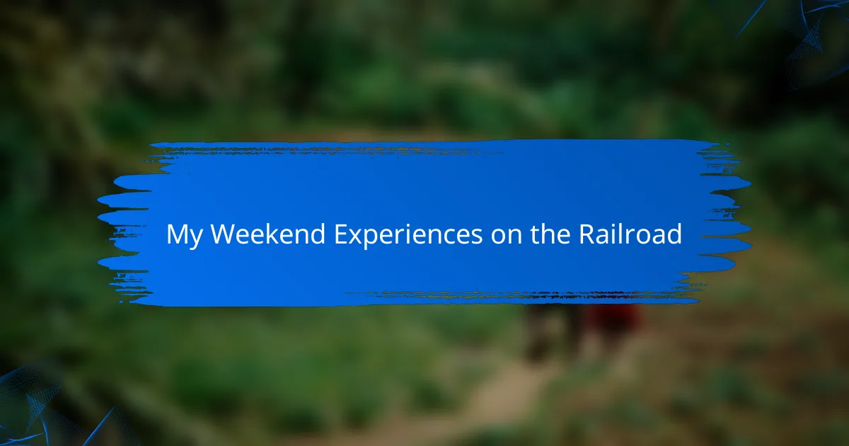 My Weekend Experiences on the Railroad