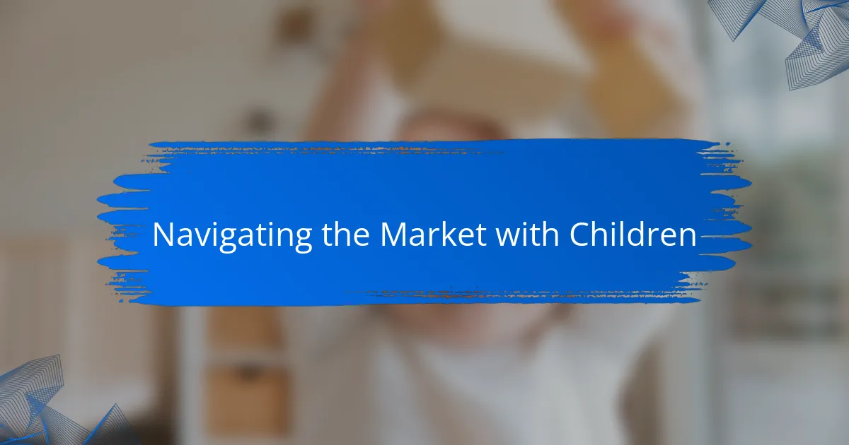 Navigating the Market with Children