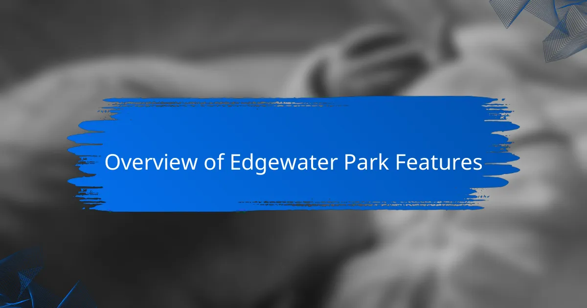 Overview of Edgewater Park Features