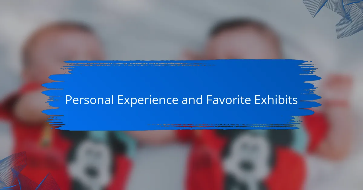 Personal Experience and Favorite Exhibits