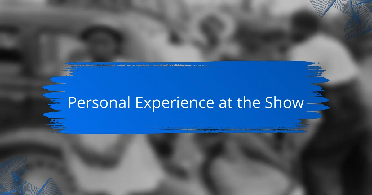 Personal Experience at the Show