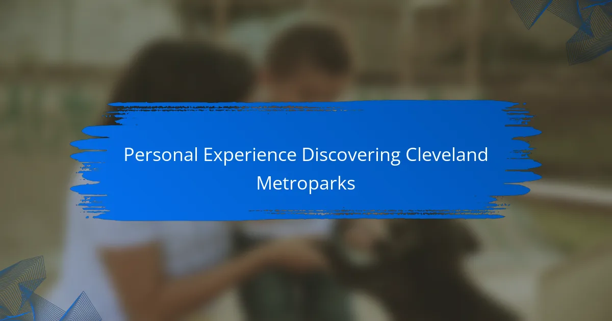 Personal Experience Discovering Cleveland Metroparks