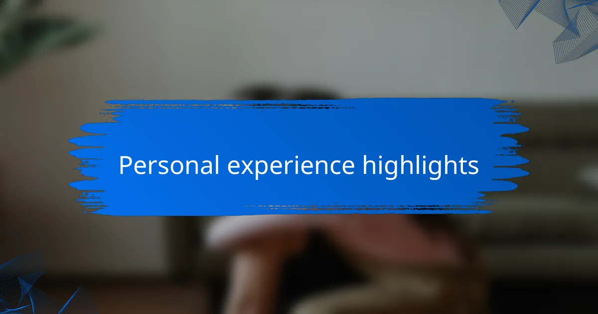 Personal experience highlights