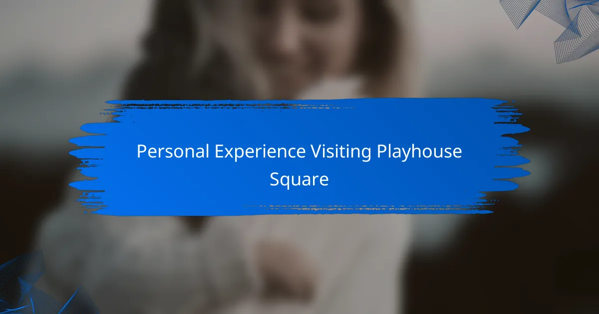 Personal Experience Visiting Playhouse Square