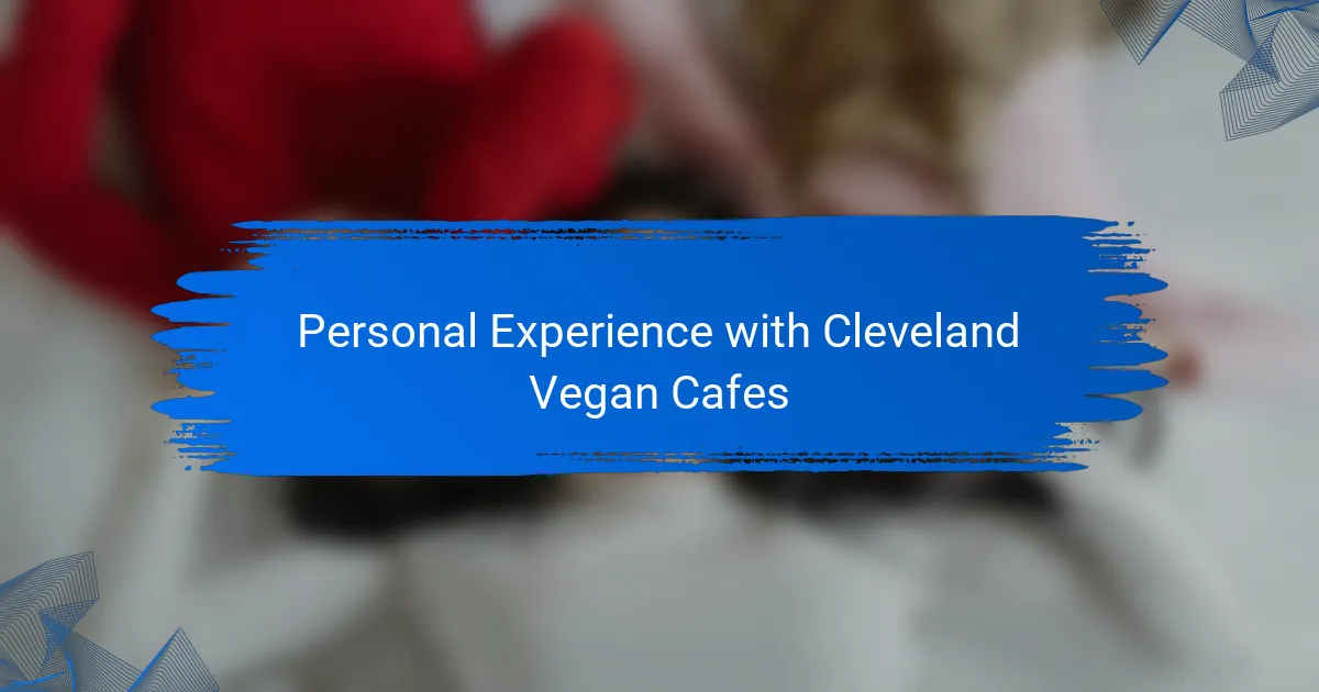 Personal Experience with Cleveland Vegan Cafes