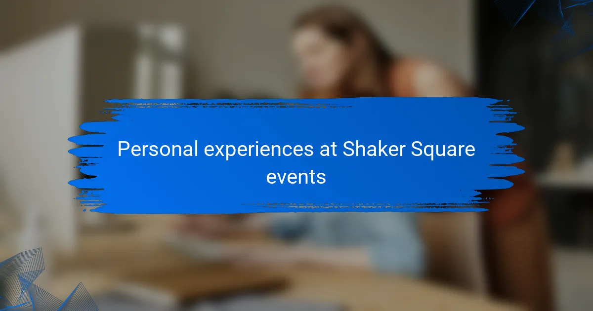 Personal experiences at Shaker Square events