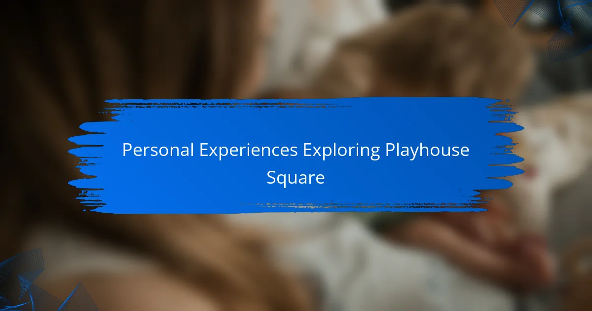 Personal Experiences Exploring Playhouse Square