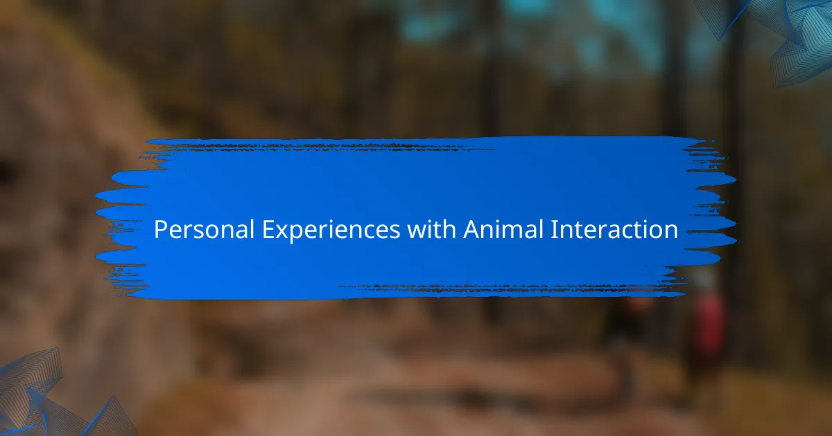 Personal Experiences with Animal Interaction