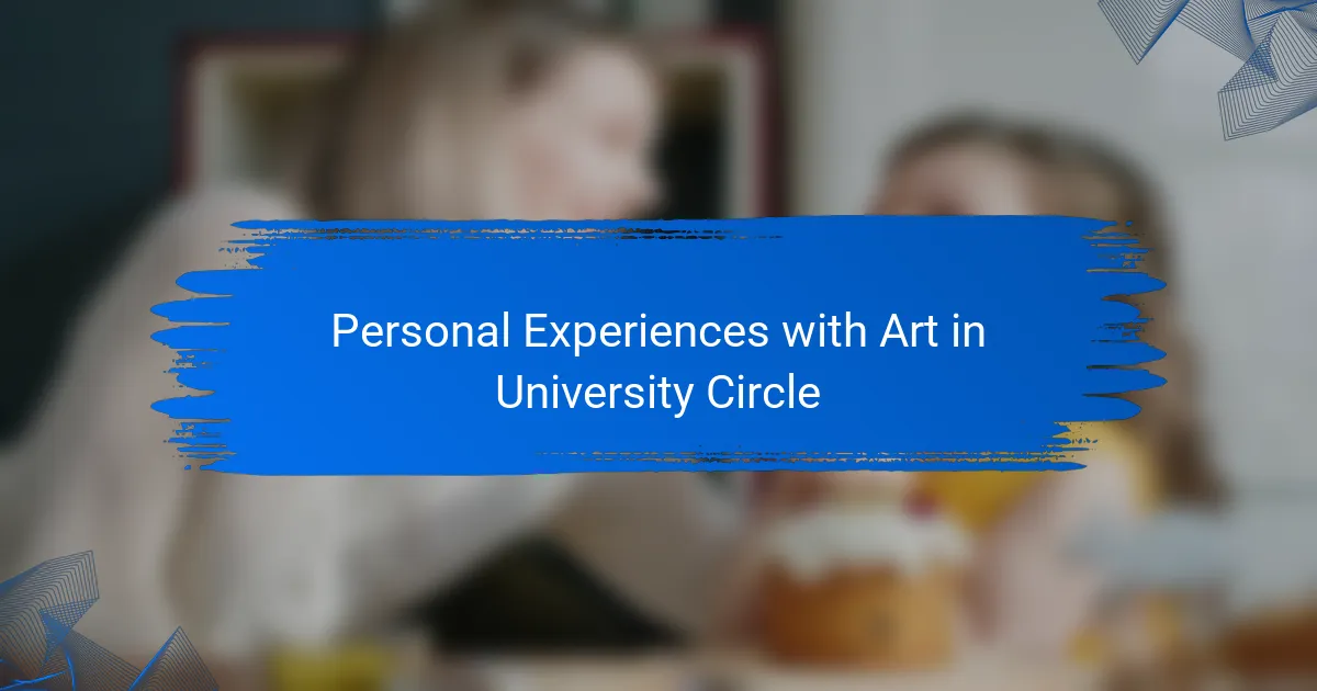 Personal Experiences with Art in University Circle