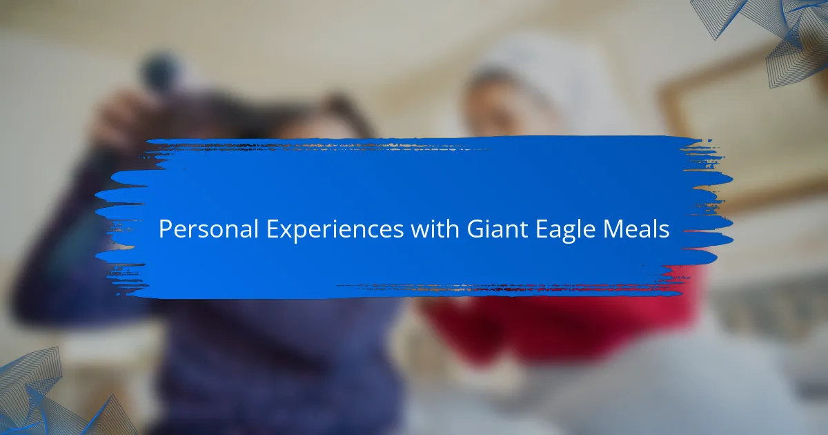 Personal Experiences with Giant Eagle Meals