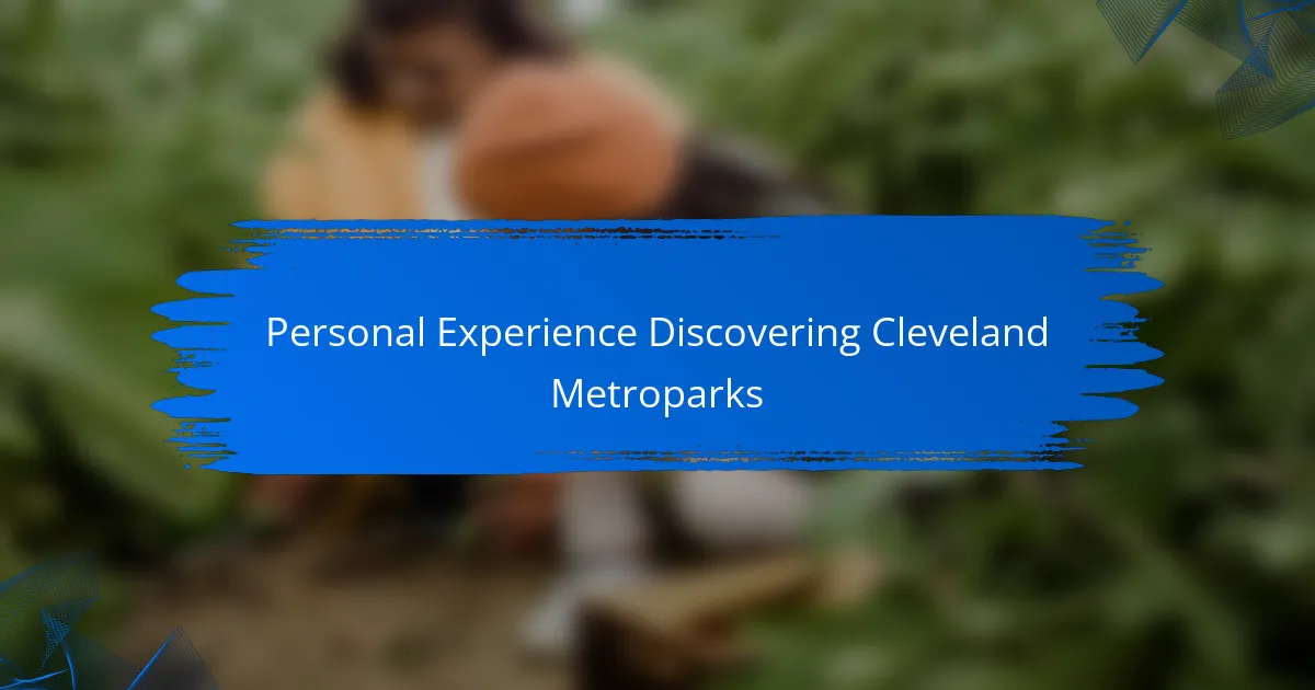 Personal Experience Discovering Cleveland Metroparks