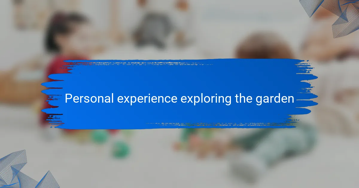 Personal experience exploring the garden
