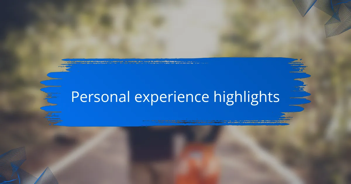 Personal experience highlights